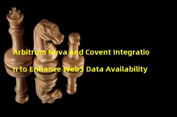 Arbitrum Nova and Covent Integration to Enhance Web3 Data Availability 