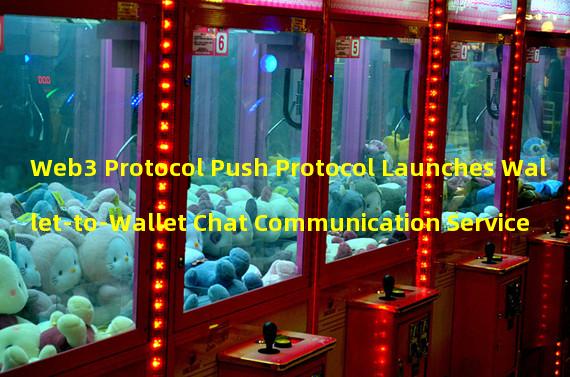 Web3 Protocol Push Protocol Launches Wallet-to-Wallet Chat Communication Service