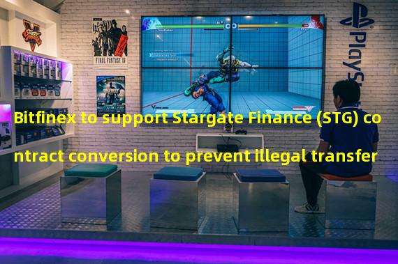 Bitfinex to support Stargate Finance (STG) contract conversion to prevent illegal transfers 