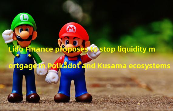 Lido Finance proposes to stop liquidity mortgage in Polkadot and Kusama ecosystems