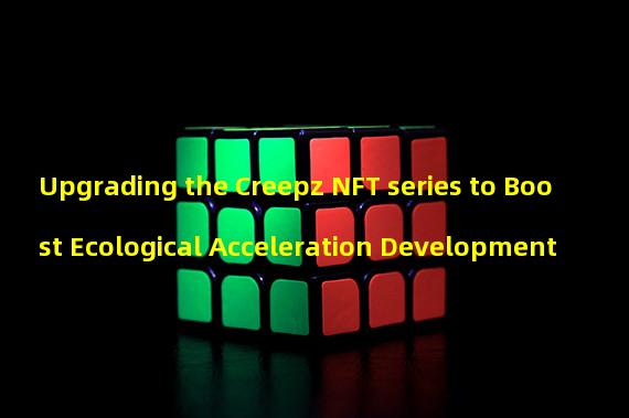 Upgrading the Creepz NFT series to Boost Ecological Acceleration Development