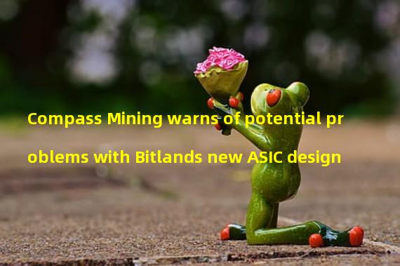 Compass Mining warns of potential problems with Bitlands new ASIC design