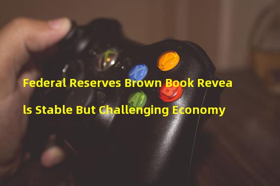 Federal Reserves Brown Book Reveals Stable But Challenging Economy