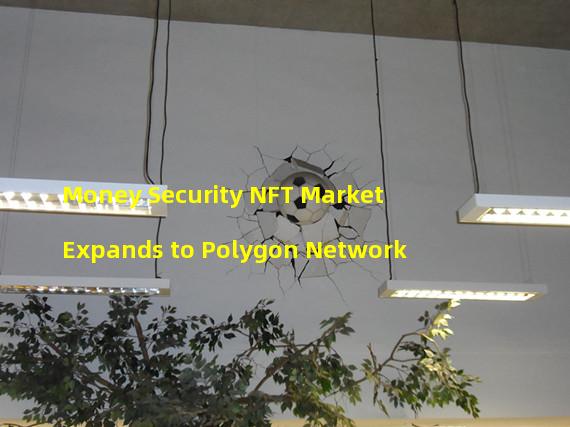 Money Security NFT Market Expands to Polygon Network 