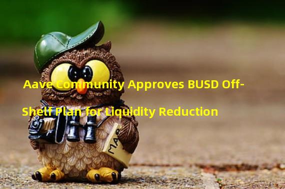 Aave Community Approves BUSD Off-Shelf Plan for Liquidity Reduction