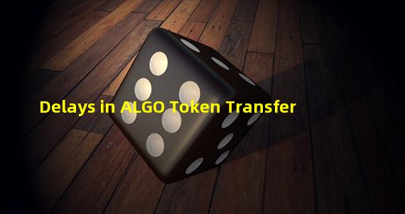 Delays in ALGO Token Transfer