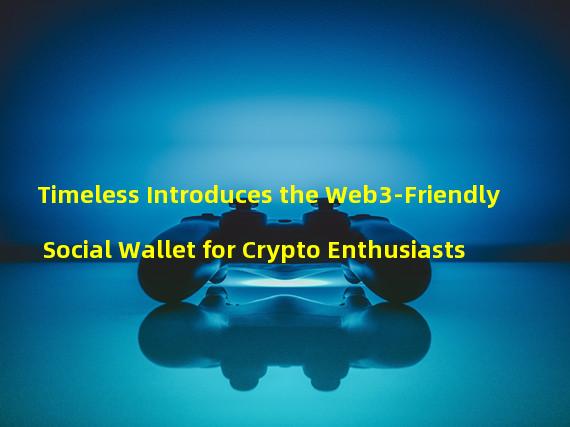 Timeless Introduces the Web3-Friendly Social Wallet for Crypto Enthusiasts