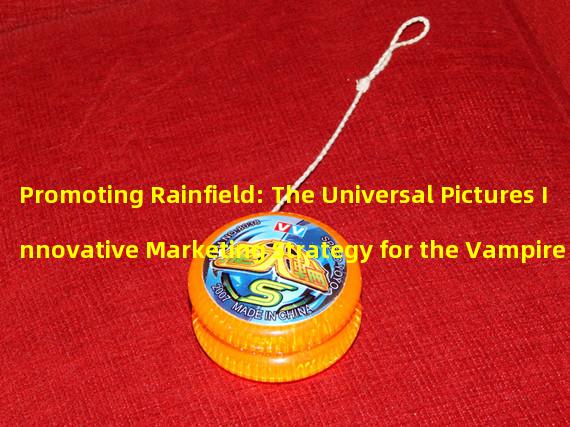 Promoting Rainfield: The Universal Pictures Innovative Marketing Strategy for the Vampire Film