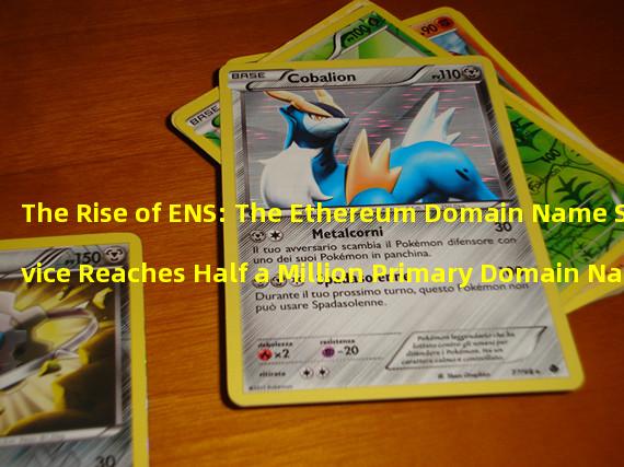 The Rise of ENS: The Ethereum Domain Name Service Reaches Half a Million Primary Domain Names