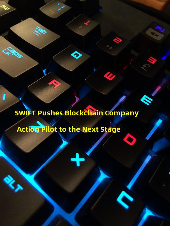 SWIFT Pushes Blockchain Company Action Pilot to the Next Stage