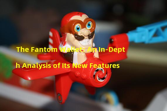 The Fantom Wallet: An In-Depth Analysis of Its New Features