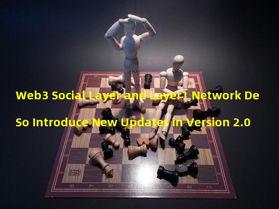 Web3 Social Layer and Layer1 Network DeSo Introduce New Updates in Version 2.0