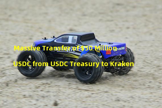 Massive Transfer of $50 Million USDC from USDC Treasury to Kraken