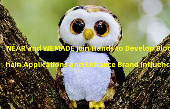 NEAR and WEMADE Join Hands to Develop Blockchain Applications and Enhance Brand Influence