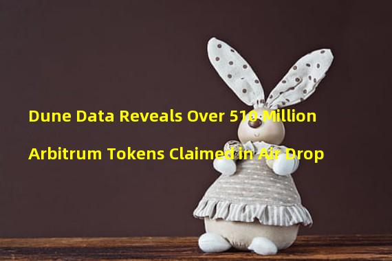 Dune Data Reveals Over 510 Million Arbitrum Tokens Claimed in Air Drop