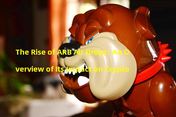 The Rise of ARB Air Drops: An Overview of Its Impact on Crypto