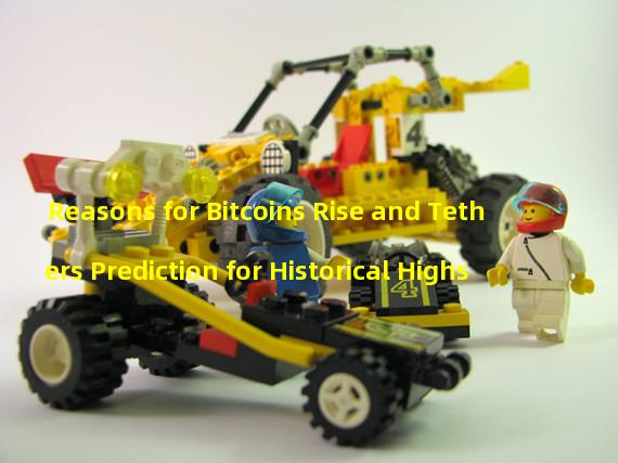 Reasons for Bitcoins Rise and Tethers Prediction for Historical Highs