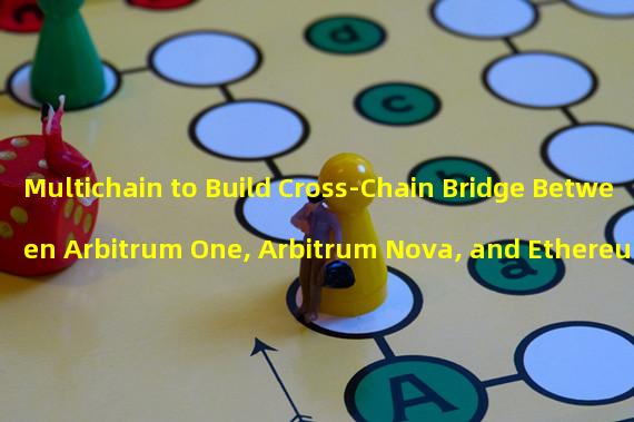 Multichain to Build Cross-Chain Bridge Between Arbitrum One, Arbitrum Nova, and Ethereum