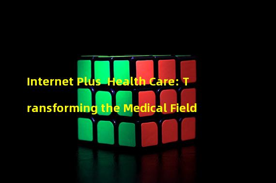 Internet Plus+ Health Care: Transforming the Medical Field