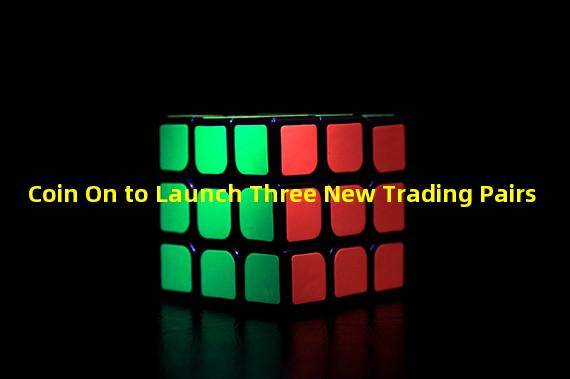 Coin On to Launch Three New Trading Pairs 