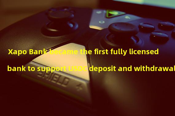 Xapo Bank became the first fully licensed bank to support USDC deposit and withdrawal