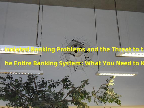 Isolated Banking Problems and the Threat to the Entire Banking System: What You Need to Know