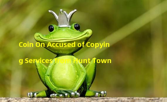 Coin On Accused of Copying Services from Hunt Town