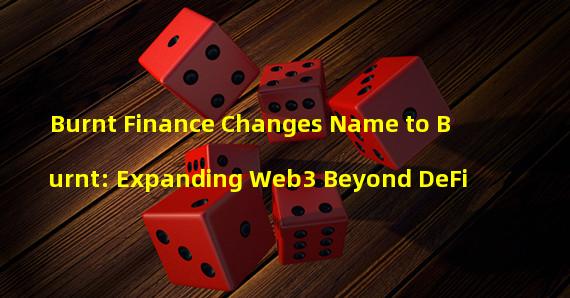 Burnt Finance Changes Name to Burnt: Expanding Web3 Beyond DeFi