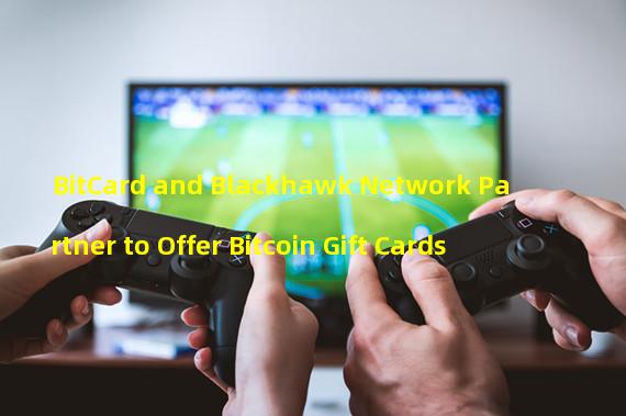 BitCard and Blackhawk Network Partner to Offer Bitcoin Gift Cards