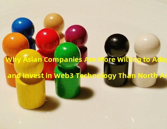 Why Asian Companies Are More Willing to Adopt and Invest in Web3 Technology Than North American Companies 