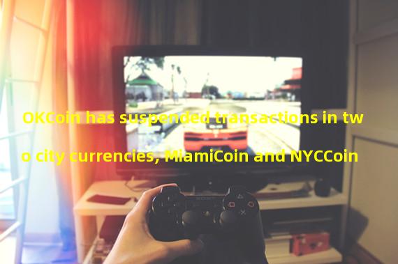 OKCoin has suspended transactions in two city currencies, MiamiCoin and NYCCoin