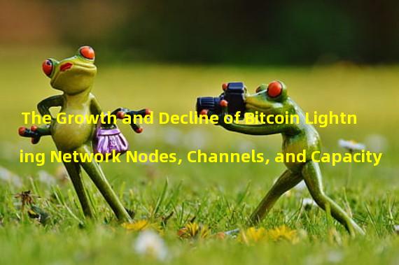 The Growth and Decline of Bitcoin Lightning Network Nodes, Channels, and Capacity