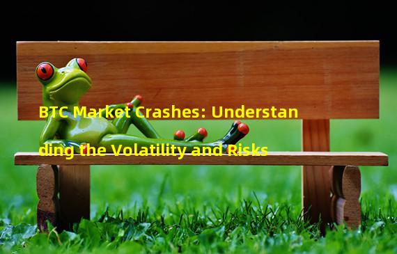 BTC Market Crashes: Understanding the Volatility and Risks