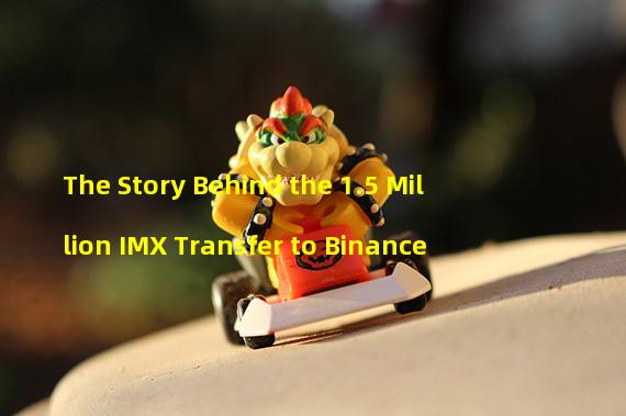 The Story Behind the 1.5 Million IMX Transfer to Binance