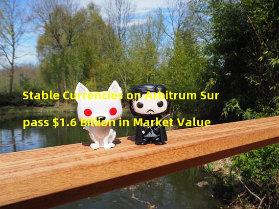 Stable Currencies on Arbitrum Surpass $1.6 Billion in Market Value