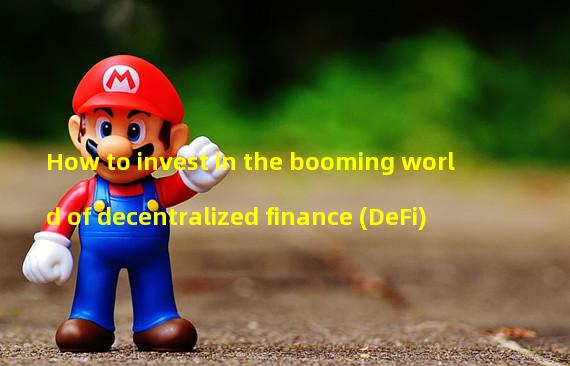 How to invest in the booming world of decentralized finance (DeFi)