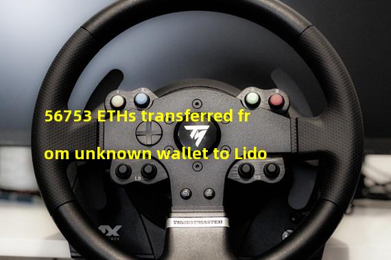 56753 ETHs transferred from unknown wallet to Lido