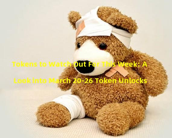 Tokens to Watch Out For This Week: A Look into March 20-26 Token Unlocks