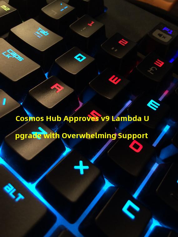 Cosmos Hub Approves v9 Lambda Upgrade with Overwhelming Support