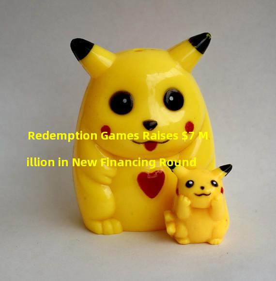 Redemption Games Raises $7 Million in New Financing Round