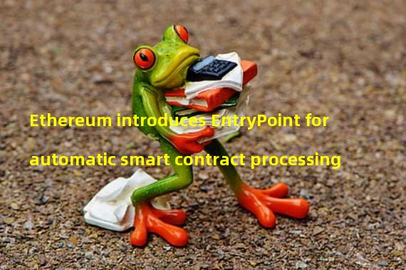 Ethereum introduces EntryPoint for automatic smart contract processing