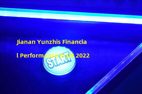 Jianan Yunzhis Financial Performance in Q4 2022