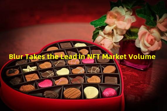 Blur Takes the Lead in NFT Market Volume