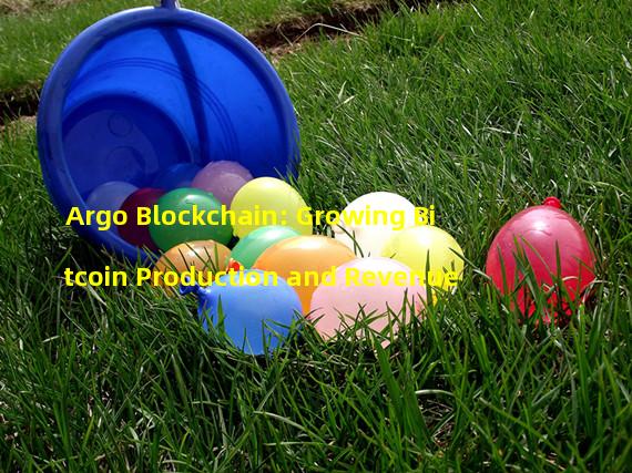 Argo Blockchain: Growing Bitcoin Production and Revenue