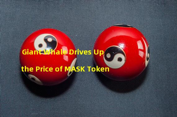 Giant Whale Drives Up the Price of MASK Token