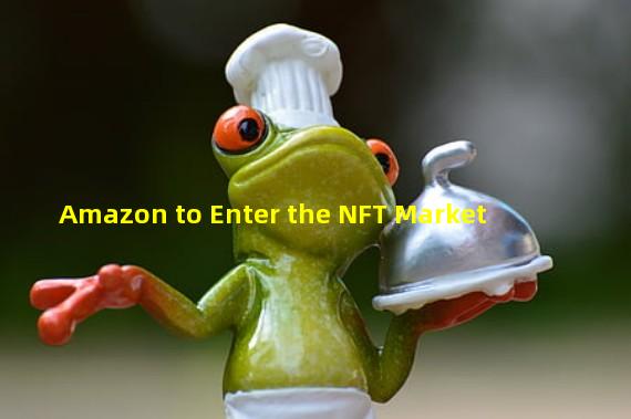 Amazon to Enter the NFT Market