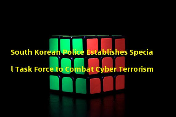 South Korean Police Establishes Special Task Force to Combat Cyber Terrorism