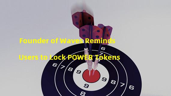 Founder of Waves Reminds Users to Lock POWER Tokens