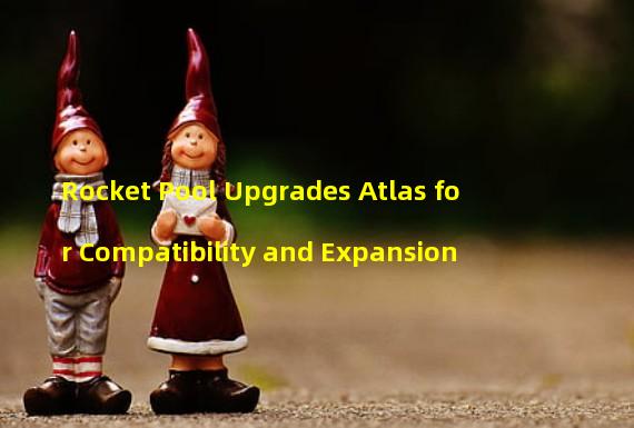 Rocket Pool Upgrades Atlas for Compatibility and Expansion