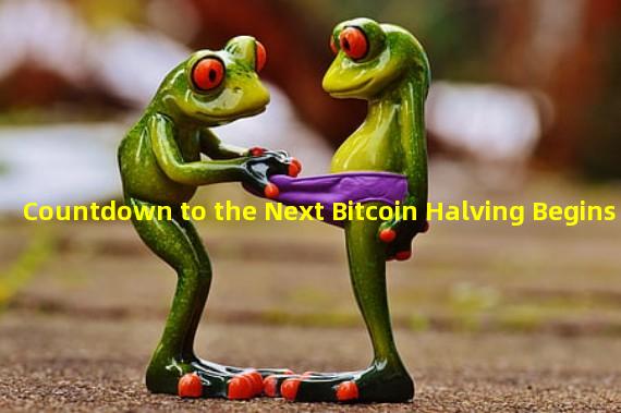 Countdown to the Next Bitcoin Halving Begins